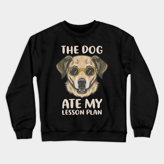 The Dog Ate My Lesson Plan Funny School Teacher Joke Crewneck Sweatshirt by Flyprint